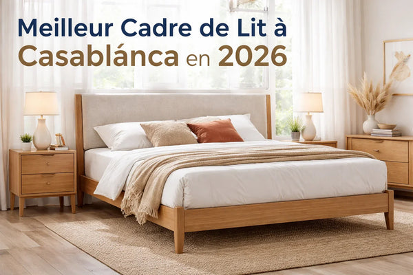 Meilleur Cadre de Lit à Casablanca en 2026